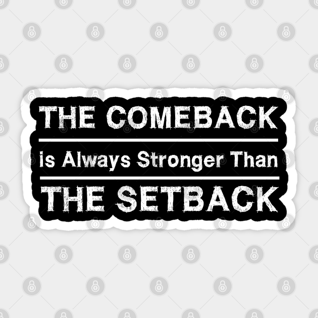 Comeback stronger